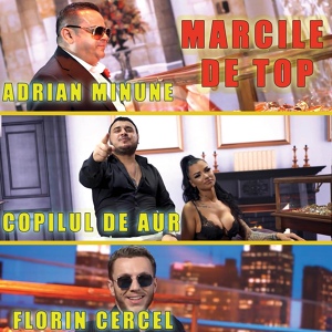 Обложка для Copilul de Aur - Copilul de Aur & Adrian Minune & Florin Cercel - Marcile de top