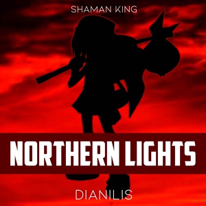 Обложка для Dianilis - Northern Lights (From "Shaman King")