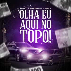 Обложка для MC Nill, Eder Monaco, Libio R - Olha Eu Aqui no Topo