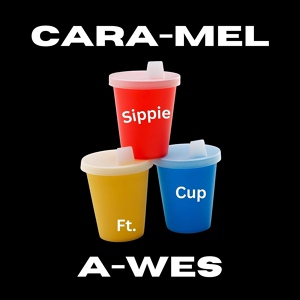 Обложка для Cara-Mel feat. A-Wes - Sippie Cup