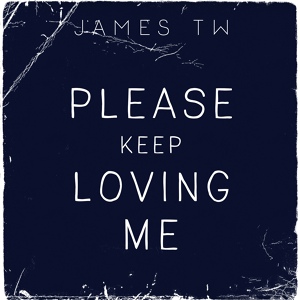 Обложка для James TW - Please Keep Loving Me