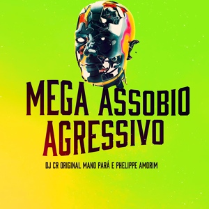 Обложка для Phelippe Amorim, DJ CR Original, Mano Pará - Mega Assobio Agressivo