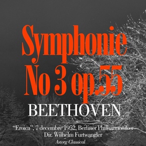 Обложка для Berliner Philharmoniker, Wilhelm Furtwangler - Symphony No. 3 In E-flat Major, Op. 55 " Eroica " : I. Allegro con brio