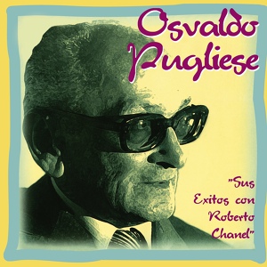 Обложка для Osvaldo Pugliese, Roberto Chanel - Cabecitas Blancas