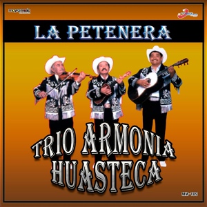 Обложка для Trio Armonia Huasteca - La Petenera