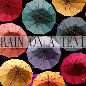 Обложка для Tent Rain, Tent Rain Atmosphere, Rain On A Tent - Tent Rain Atmosphere