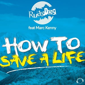 Обложка для Rude Dog feat. Marc Kenny - How to Save a Life