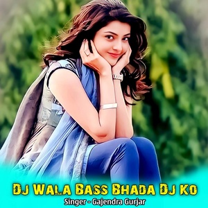 Обложка для Gajendra Gurjar - Dj Wala Bass Bhada Dj Ko