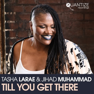 Обложка для Tasha LaRae, Jihad Muhammad - Till You Get There