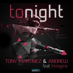 Обложка для TONY MARTINEZ & ANDREW feat. INMAGINE - Tonight