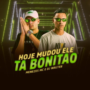 Обложка для menezes Mc, dj walter - Hoje Ele Mudou Ta Bonitao