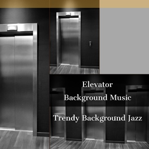Обложка для Elevator Background Music - Captivating Music for Taking the Lift