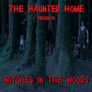 Обложка для The Haunted Home feat. Kathleen Duncan - Witches in the Woods