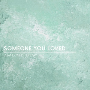 Обложка для Abandoning Sunday - Someone You Loved