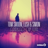 Обложка для Tom Swoon & Lush & Simon - Ahead Of Us [AfishaFm.ru] [320 kbps]