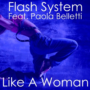 Обложка для Flash System feat. Paola Belletti - Like A Woman