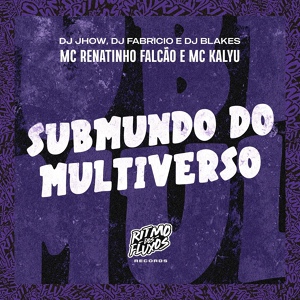 Обложка для MC Renatinho Falcão, DJ Blakes, DJ Fabricio, MC Kalyu, DJ JHOW - Submundo do Multiverso