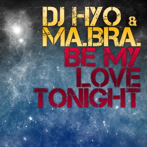 Обложка для Dj Hyo & Ma.Bra. - Be my love tonight (скачав)