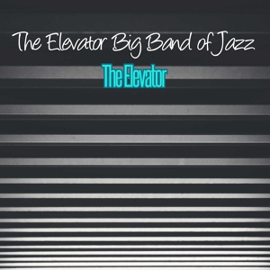 Обложка для The Elevator Big Band of Jazz - I Know She Wrote a Song About Me