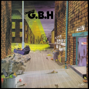 Обложка для GBH - 1982 - City Baby Attacked by Rats (переиздание)