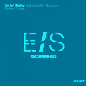 Обложка для Eagle I Stallian feat. Brandon Mignacca feat. Brandon Mignacca - Between Dreams