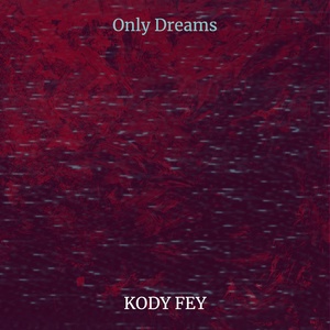 Обложка для Kody Fey - Only Dreams