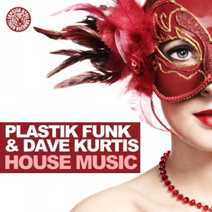 Обложка для Plastik Funk & Dave Kurtis - House Music