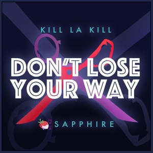 Обложка для Sapphire - Don't Lose Your Way (Feat. NoneLikeJoshua)