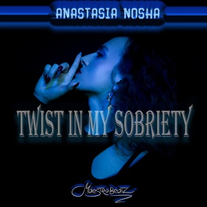 Обложка для Anastasia Nosha - Twist in my Sobriety