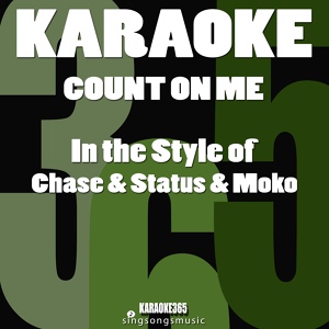 Обложка для Karaoke 365 - Count on Me (In the Style of Chase & Status & Moko) [Karaoke Instrumental Version]