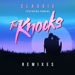 Обложка для The Knocks feat. POWERS - Classic (feat. POWERS)