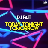 Обложка для DJ Fait - Today Tonight Tomorrow