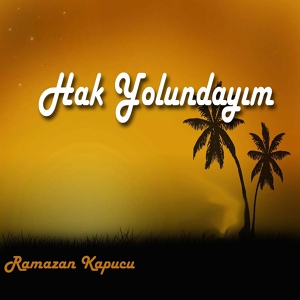 Обложка для Ramazan Kapucu - Hak Yolundayım