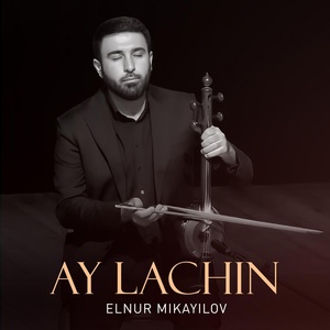 Обложка для Elnur Mikayilov - Ay Lachin