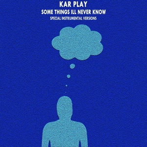 Обложка для Kar Play - Some Things Ill Never Know