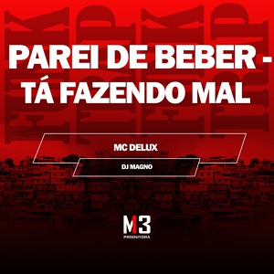 Обложка для Mc Delux, DJ MAGNO - Parei de Beber - Tá Fazendo Mal