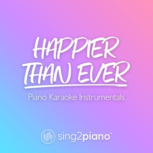 Обложка для Sing2Piano - Happier Than Ever (Originally Performed by Billie Eilish)