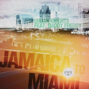 Обложка для Urban Knights feat. Daddy Freddy - Jamaica to Miami