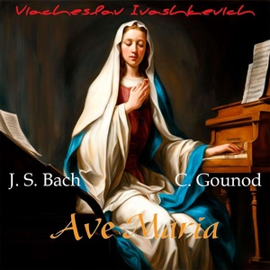 Обложка для Viacheslav Ivashkevich, J. S. Bach, C. Gounod - Ave Maria