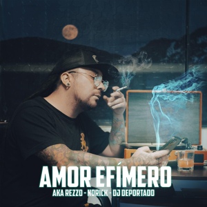 Обложка для Aka Rezzo feat. Norick, Dj Deportado - Amor Efímero