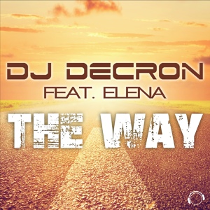 Обложка для DJ Decron feat. Elena feat. Elena - The Way