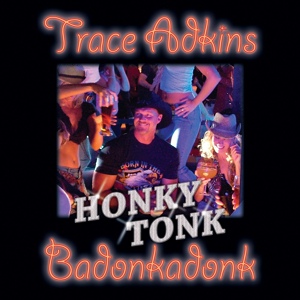 Обложка для Trace Adkins - Honky Tonk Badonkadonk