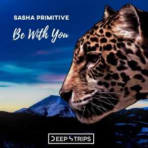 Обложка для Sasha PRimitive - Be With You (Original Mix) [Good Music]