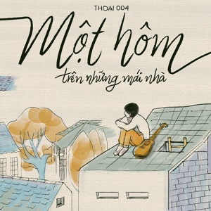 Обложка для Thoại 004 - Một Hôm Trên Những Mái Nhà