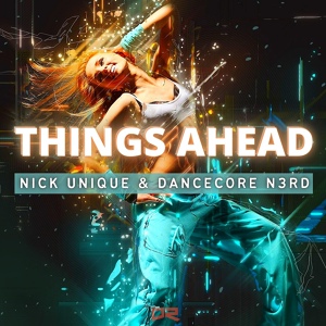 Обложка для Nick Unique, Dancecore N3rd - Things Ahead