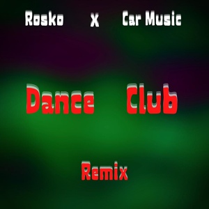Обложка для Rosko feat. Car Music, Slowed Music - DANCE CLUB