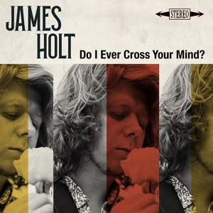 Обложка для James Holt - Do I Ever Cross Your Mind?