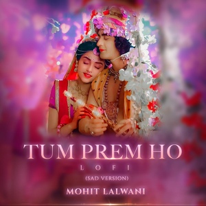 Обложка для Mohit Lalwani, Bharat Kamal - Tum Prem Ho