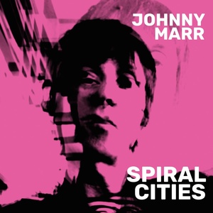 Обложка для Johnny Marr - Spiral Cities