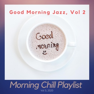 Обложка для Morning Chill Playlist - Good Morning Jazz, Vol 2